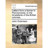 Letters from a Farmer in Pennsylvania, to the Inhabitants of the British Colonies.
