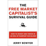 The Free Market Capitalist's Survival Guide: How to Invest and Thrive in an Era of Rampant Socialism