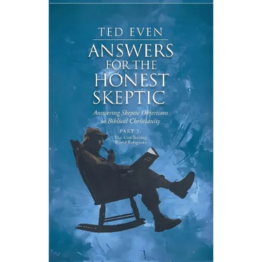 Answers for the Honest Skeptic Part 3: The Conflicting World Religions