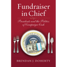 Fundraiser in Chief: Presidents and the Politics of Campaign Cash