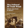 They Followed the Trade Winds: African Americans in Hawai'i
