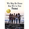 We May Be Done, But We're Not Finished: Making the Rest of Your Life the Best of Your Life