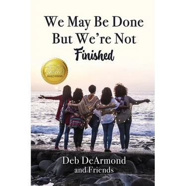 We May Be Done, But We're Not Finished: Making the Rest of Your Life the Best of Your Life