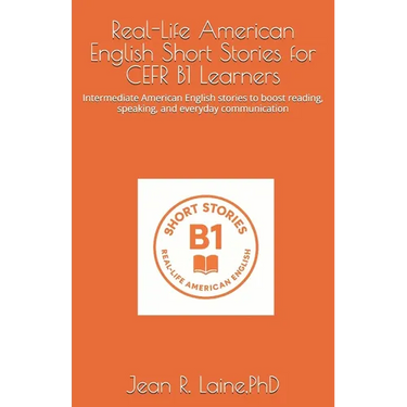 Real-Life American English Short Stories for CEFR B1 Learners: Intermediate American English stories to boost reading, speaking, and everyday communic