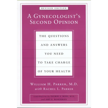 A Gynecologist's Second Opinion: The Questions and Answers You Need to Take Charge of Your Health, Revised Edition