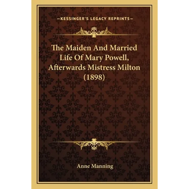 The Maiden And Married Life Of Mary Powell, Afterwards Mistress Milton (1898)