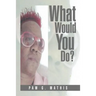 What Would You Do?
