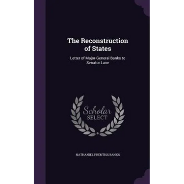 The Reconstruction of States: Letter of Major-General Banks to Senator Lane