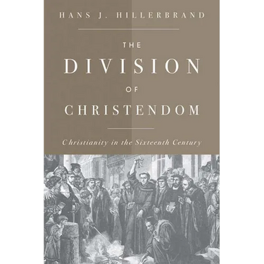 The Division of Christendom: Christianity in the Sixteenth Century