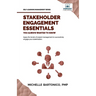 Stakeholder Engagement Essentials You Always Wanted To Know: A Practical Guide to Stakeholder Mapping, Engagement Plans, and Managing Project Stakehol