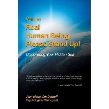 Will the Real Human Being Please Stand Up!: Discovering Your Hidden Self