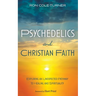 Psychedelics and Christian Faith: Exploring an Unexpected Pathway to Healing and Spirituality