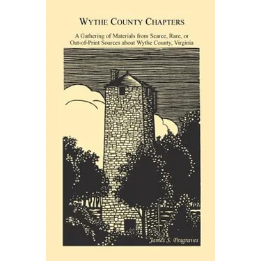 Wythe County Chapters: A Gathering of Materials from Scarce, Rare or Out-Of-Print Sources about Wythe County, Virginia