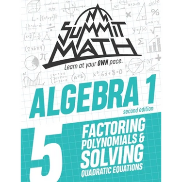 Summit Math Algebra 1 Book 5: Factoring Polynomials and Solving Quadratic Equations