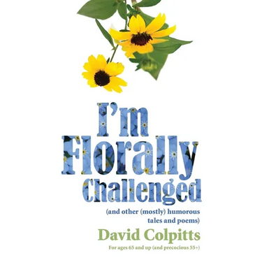 I'm Florally Challenged: And Other Mostly Humorous Tales and Poems