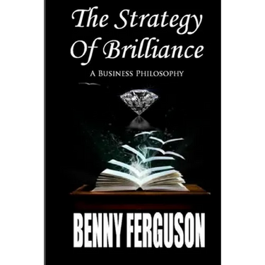 The Strategy Of Brilliance: A Business Philosophy