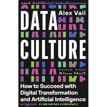 Data Culture: How to Succeed with Digital Transformation and Artificial Intelligence