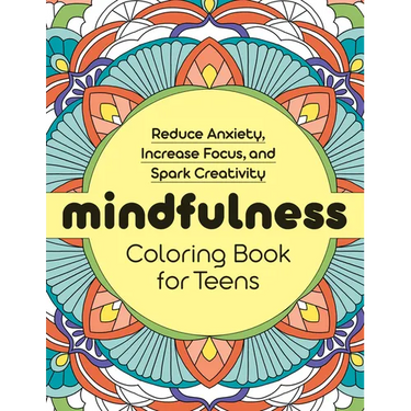 Mindfulness Coloring Book for Teens: Reduce Anxiety, Increase Focus, and Spark Creativity