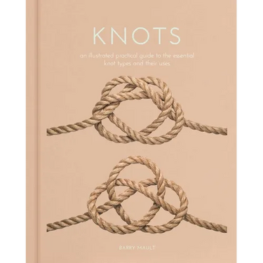 Knots: An Illustrated Practical Guide to the Essential Knot Types and Their Uses
