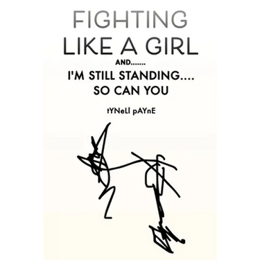 Fighting Like a Girl And.......: I'm Still Standing.... So Can You