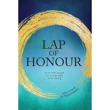Lap of Honour: A No Fear Guide to Living Well with Dying