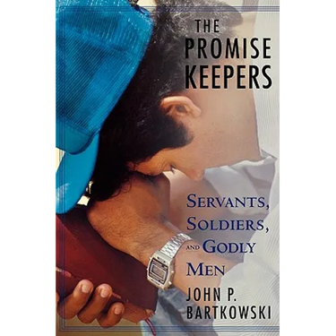 The Promise Keepers: Servants, Soldiers, and Godly Men