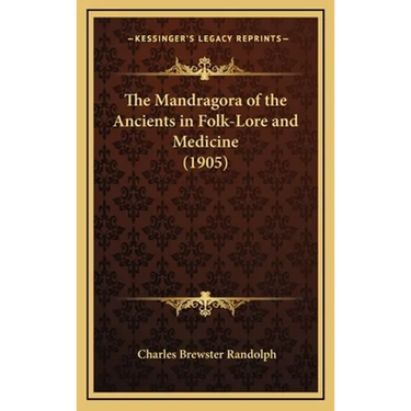 The Mandragora of the Ancients in Folk-Lore and Medicine (1905)