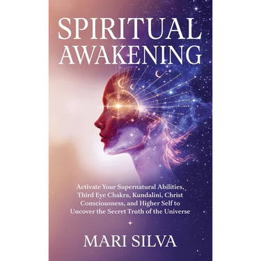 Spiritual Awakening: Activate Your Supernatural Abilities, Third Eye Chakra, Kundalini, Christ Consciousness, and Higher Self to Uncover the Secret Tr