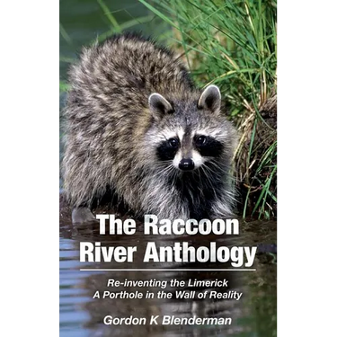 The Raccoon River Anthology: Re-inventing the Limerick A Porthole in the Wall of Reality