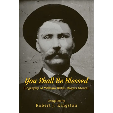 You Shall Be Blessed: Biography of William Rufus Rogers Stowell