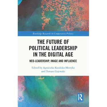 The Future of Political Leadership in the Digital Age: Neo-Leadership, Image and Influence