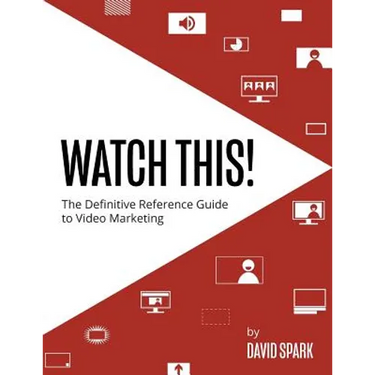 Watch This!: The Definitive Reference Guide to Video Marketing
