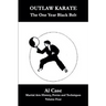 Outlaw Karate The One Year Black Belt