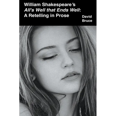William Shakespeare's All's Well that Ends Well: A Retelling in Prose