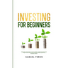 Investing for Beginners: Minimize Risk, Maximize Returns, Grow Your Wealth, and Achieve Financial Freedom Through The Stock Market, Index Funds
