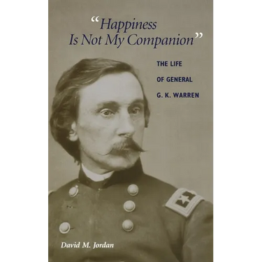 Happiness Is Not My Companion: The Life of General G. K. Warren