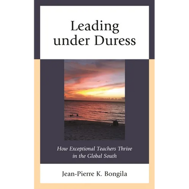 Leading under Duress: How Exceptional Teachers Thrive in the Global South