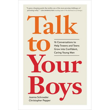 Talk to Your Boys: 16 Conversations to Help Tweens and Teens Grow Into Confident, Caring Young Men
