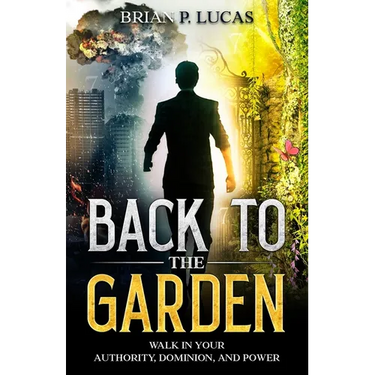Back to the Garden: Walk in Your Authority, Dominion, and Power