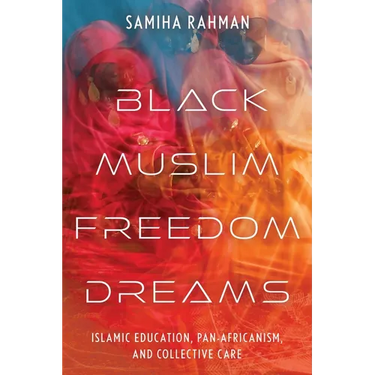 Black Muslim Freedom Dreams: Islamic Education, Pan-Africanism, and Collective Care