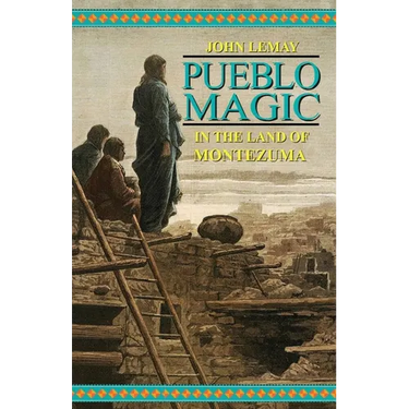 Pueblo Magic: In the Land of Montezuma
