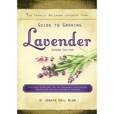 The Sawmill Ballroom Lavender Farm Guide to Growing Lavender, Second Edition.: Practical Guidelines for the Successful Cultivation, Propagation, and U