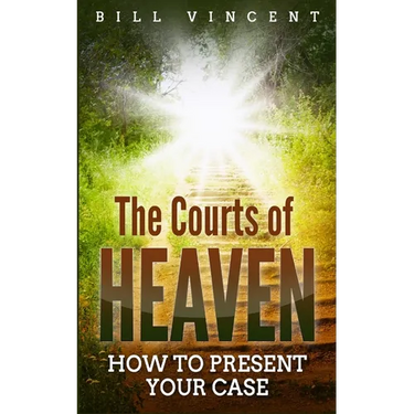 The Courts of Heaven: How to Present Your Case