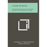 A Diary Of Battle: The Personal Journals Of Colonel Charles S. Wainwright, 1861-1865