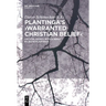 Plantinga's 'Warranted Christian Belief': Critical Essays with a Reply by Alvin Plantinga