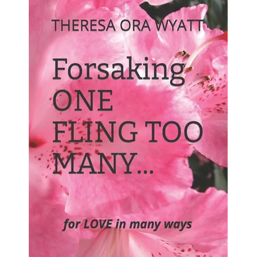 Forsaking ONE FLING TOO MANY...: FOR LOVE In MANY WAYS