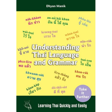 Understanding Thai Language and Grammar: Learning Thai Quickly and Easily
