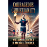 Courageous Christianity: How a 19th century revival sparked the Muscular Christianity movement, Y.M.C.A. athletics, and a youth-led race to save the w