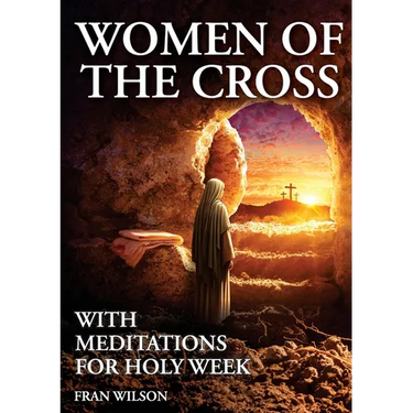 Women of the Cross: With Meditations for Holy Week