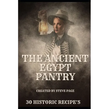 The Ancient Egypt Pantry: 30 Historic Recipe's